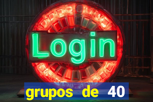 grupos de 40 dezenas da quina